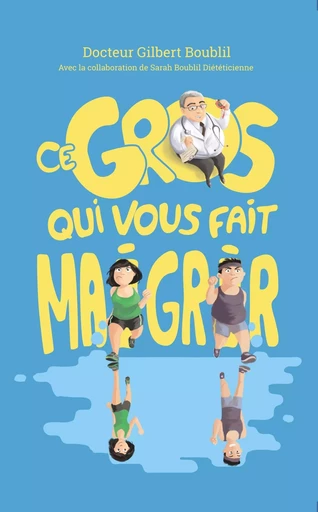 Ce gros qui vous fait maigrir - Gilbert Boublil - BOOKELIS