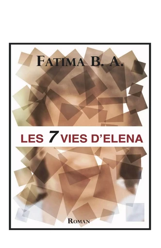 Les 7 vies d'Elena - Fatima B. A. - BOOKELIS