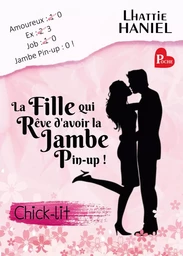 La fille qui rêve d'avoir la jambe pin-up !: La meilleure Chick-lit de l année !