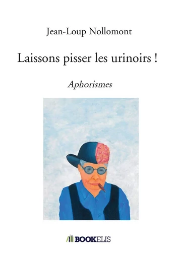 Laissons pisser les urinoirs ! - Jean-Loup Nollomont - BOOKELIS