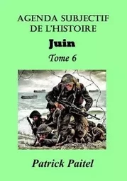 Agenda Subjectif de l'Histoire TOME 6 JUIN