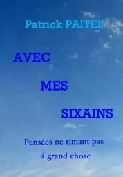 Avec mes Sixains - Pensées ne rimant pas à grand chose