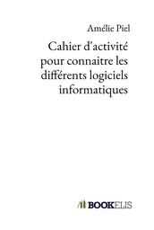 Cahier d'activité pour connaitre les différents logiciels informatiques