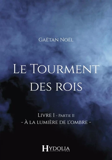 Le Tourment des rois, Livre I, Partie II - Gaëtan Noël - BOOKELIS