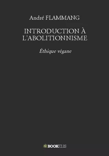 INTRODUCTION À L'ABOLITIONNISME - André FLAMMANG - BOOKELIS