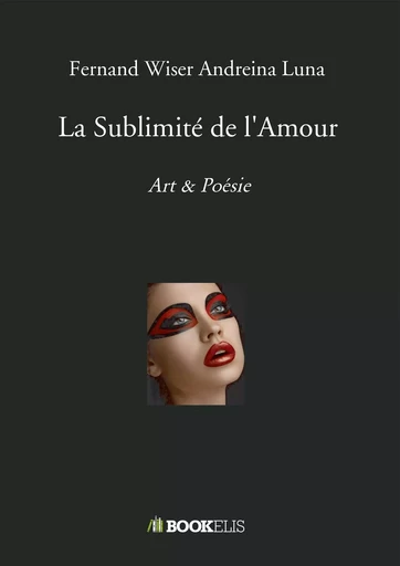 La Sublimité de l'Amour - Fernand Wiser Andreina Luna - BOOKELIS