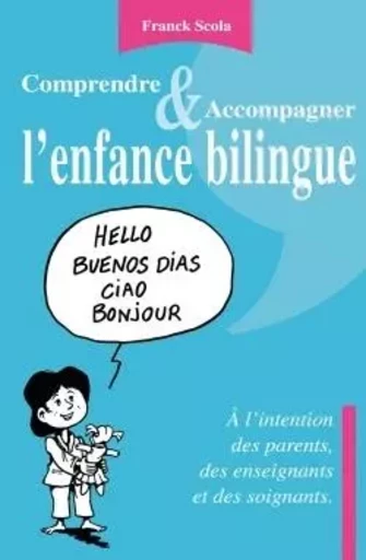 Comprendre et accompagner l'enfance bilingue - A l'intention des parents, des enseignants et des soi - Franck Scola - BOOKELIS