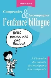 Comprendre et accompagner l'enfance bilingue - A l'intention des parents, des enseignants et des soi