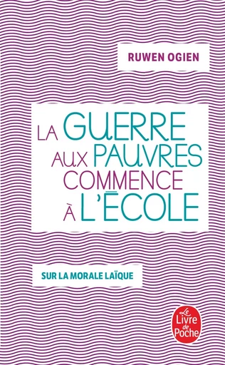 La guerre aux pauvres commence à l'école - Ruwen OGIEN - LGF