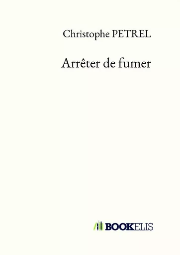 Arrêter de fumer - Christophe PETREL - BOOKELIS