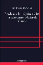 Bordeaux le 16 juin 1940:  la rencontre Pétain-de Gaulle