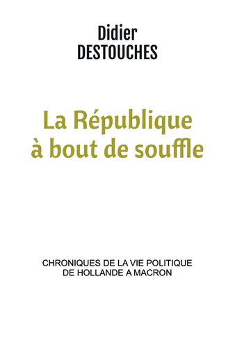 La République à bout de souffle - Didier DESTOUCHES - BOOKELIS