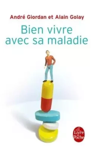 Bien vivre avec sa maladie - André Giordan, Alain Golay - LGF