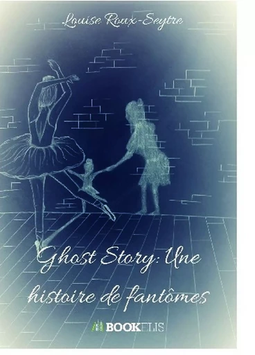 Ghost Story: Une histoire de fantômes - Louise Roux-Seytre - BOOKELIS