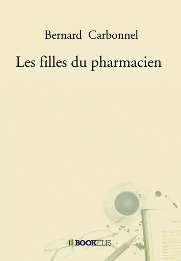 Les filles du pharmacien - Bernard Carbonnel - BOOKELIS