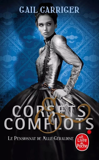 Corsets et complots (Le Pensionnat de Mlle Géraldine, Tome 2 ) - Gail Carriger - LGF