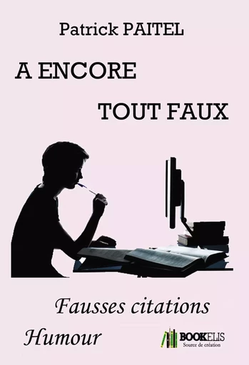 A ENCORE TOUT FAUX - Patrick Paitel - BOOKELIS