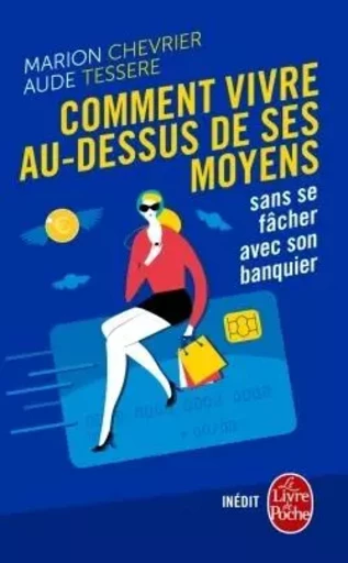 Comment vivre au dessus de ses moyens sans se fâcher avec son banquier - Marion Chevrier, Aude Tessere - LGF