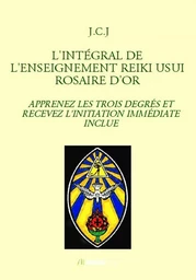 L'INTÉGRAL DE L'ENSEIGNEMENT REIKI USUI ROSAIRE D'OR