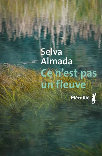 Ce n'est pas un fleuve - Selva Almada - METAILIE EDITIONS