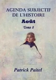 Agenda subjectif de l'Histoire Tome 8 Août