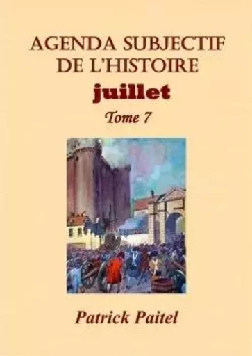 Agenda subjectif de l'Histoire Juillet Tome 7 - Patrick Paitel - BOOKELIS