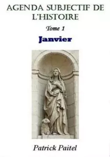 Agenda Subjectif de l'Histoire - Tome 1 : Janvier - Patrick Paitel - BOOKELIS