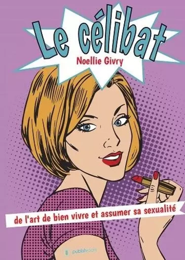 Le célibat - de l'art de bien vivre et assumer sa sexualité -  - PUBLISHROOM