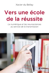 Vers une école de la réussite - le numérique et les neurosciences au service de la transmission