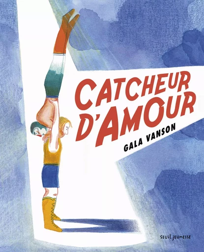 Catcheur d'amour - Gala Vanson - SEUIL JEUNESSE