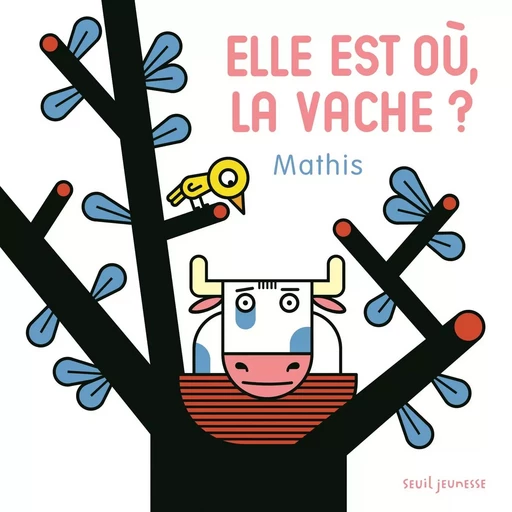 Elle est où, la vache ? -  MATHIS - SEUIL JEUNESSE