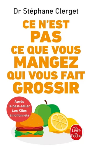 Ce n'est pas ce que vous mangez qui vous fait grossir - Dr Stéphane Clerget - LGF