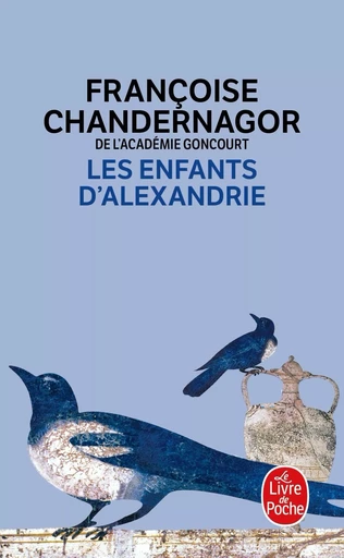 Les Enfants d'Alexandrie (La Reine oubliée, Tome 1) - Françoise Chandernagor - LGF