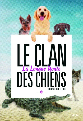 Le clan des chiens - Tome 3 - La Longue route - Christopher Holt - SEUIL JEUNESSE