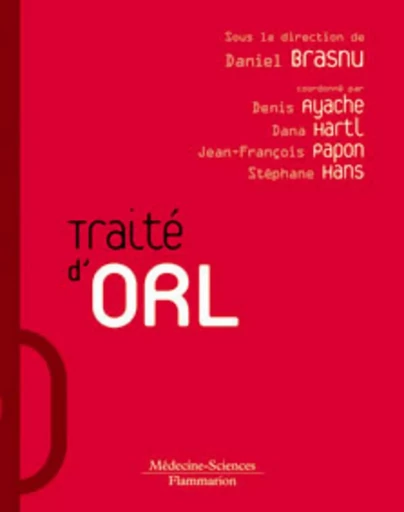 Traité d'ORL - Stéphane HANS, Denis AYACHE, Daniel BRASNU - MEDECINE SCIENC