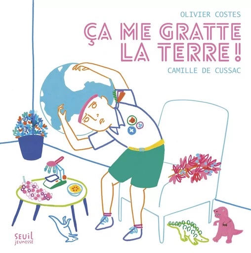 Ça me gratte la Terre ! - Olivier COSTES - SEUIL JEUNESSE