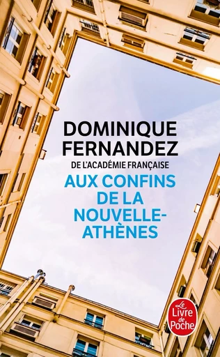 Aux confins de la Nouvelle-Athènes - Dominique Fernandez - LGF