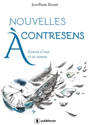 Nouvelles à contresens - contes d'hier et de demain