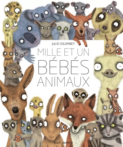 Mille et un bébés animaux - Julie Colombet - SEUIL JEUNESSE