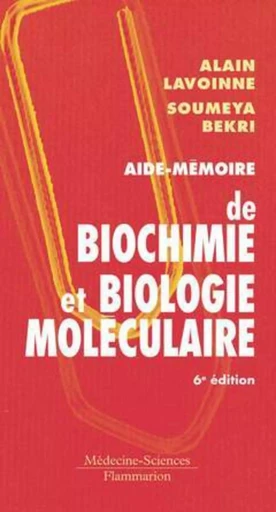 Aide-mémoire de biochimie et biologie moléculaire (6° Éd.) - Soumeya BEKRI, Alain LAVOINNE - MEDECINE SCIENC