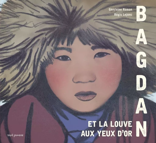 Bagdan et la louve aux yeux d'or - Ghislaine Roman - SEUIL JEUNESSE