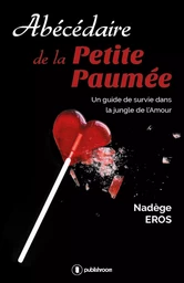 Abécédaire de la petite paumée - un guide de survie dans la jungle de l'amour