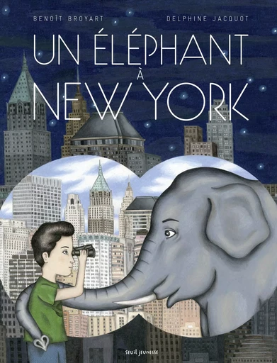 Un éléphant à New York - Benoît Broyart - SEUIL JEUNESSE