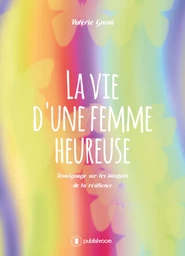 La vie d'une femme heureuse - témoignage sur les bienfaits de la résilience