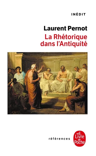 La Rhétorique dans l'antiquité - Laurent Pernot - LGF