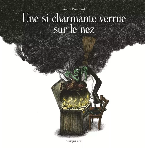 Une si charmante verrue sur le nez - André Bouchard - SEUIL JEUNESSE