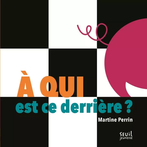 À qui est ce derrière ? - Martine Perrin - SEUIL JEUNESSE