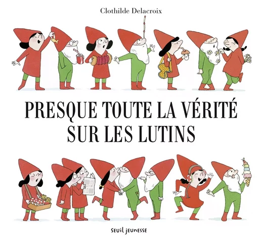 Presque toute la vérité sur les lutins - Clothilde Delacroix - SEUIL JEUNESSE