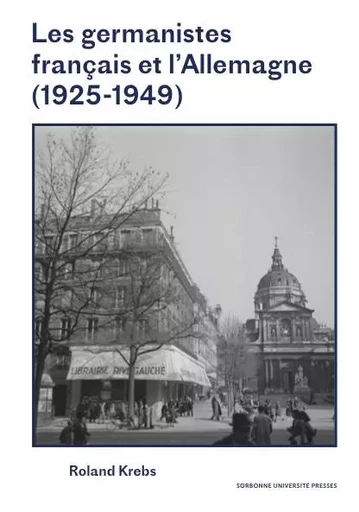 Les germanistes français et l'Allemagne (1925-1949) - Roland Krebs - SUP