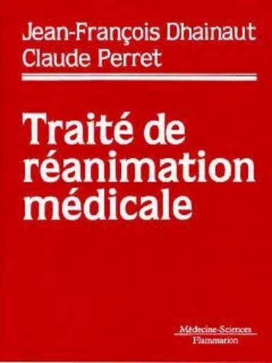 Traité de réanimation médicale - Claude PERRET, Jean-François DHAINAUT - MEDECINE SCIENC